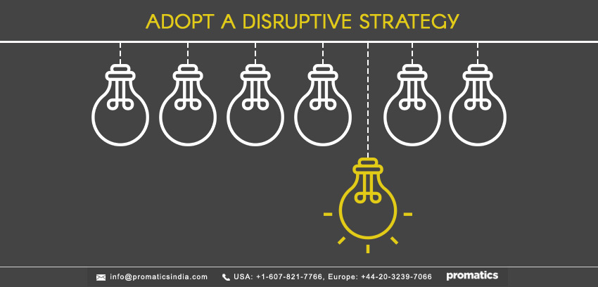 Adopt a disruptive strategy