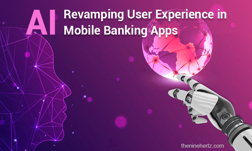 Artificial Intelligence- Revamping User Experience in Mobile Banking Apps