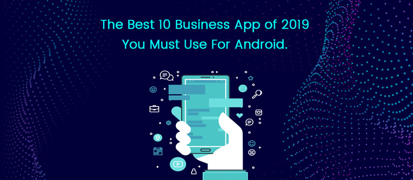 The best 10 business app of 2019 you must use for Android (USA Market)